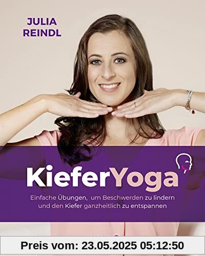 Kiefer-Yoga: Einfache Übungen, um Beschwerden zu lindern und den Kiefer ganzheitlich zu entspannen (Körpertherapie für eine ganzheitliche Gesundheit)