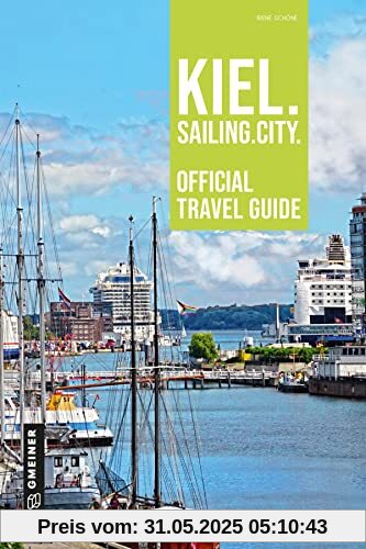 Kiel. Sailing. City.: Official Travel Guide (Regionalgeschichte im GMEINER-Verlag)