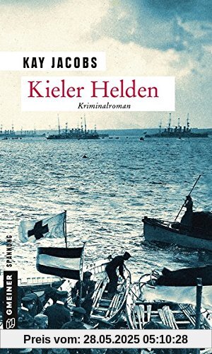 Kieler Helden: Kriminalroman (Zeitgeschichtliche Kriminalromane im GMEINER-Verlag)