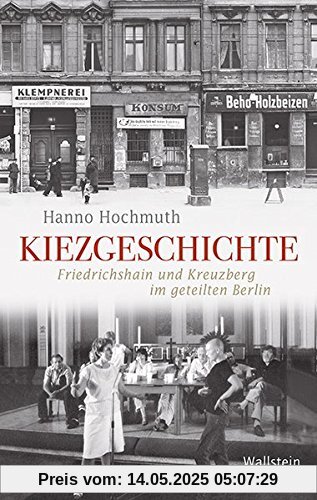 Kiezgeschichte: Friedrichshain und Kreuzberg im geteilten Berlin (Geschichte der Gegenwart)