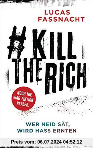 #KillTheRich - Wer Neid sät, wird Hass ernten: Roman - Noch nie war Fiktion realer.