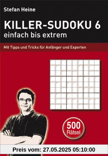 Killer-Sudoku 6 - einfach bis extrem: Mit Tipps und Tricks für Anfänger und Experten Killer-Sudoku 6 - einfach bis extrem: Mit Tipps und Tricks für Anfänger und Experten
