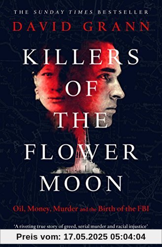 Killers of the Flower Moon: Oil, Money, Murder and the Birth of the FBI