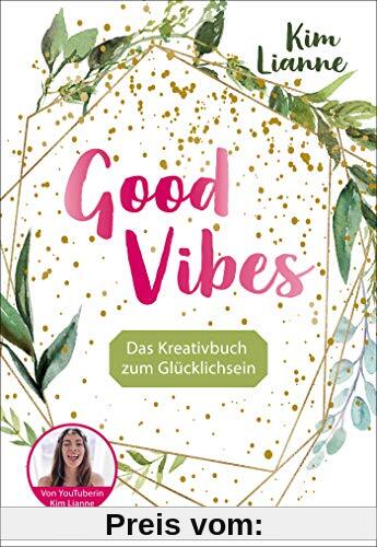 Kim Lianne: Good Vibes: Das Kreativbuch zum Glücklichsein