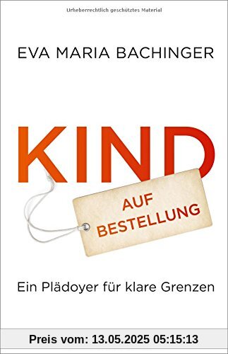 Kind auf Bestellung: Ein Plädoyer für klare Grenzen