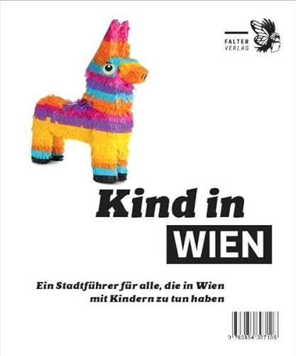 Kind in Wien: Ein Stadtführer für alle, die in Wien mit Kindern zu tun haben (Die kleinen Schlauen) von Falter Verlag