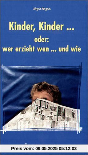 Kinder, Kinder . . . oder: wer erzieht wen . . . und wie