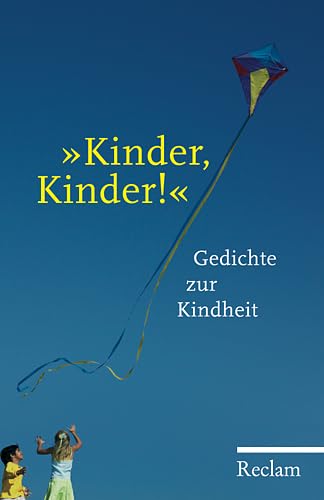 "Kinder, Kinder!": Gedichte zur Kindheit (Reclams Universal-Bibliothek)