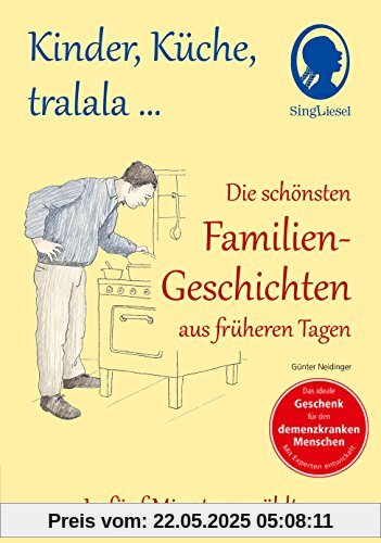 Kinder, Küche, tralala, Die schönsten Familien-Geschichten aus früheren Tagen für Menschen mit Demenz: In fünf Minuten erzählt