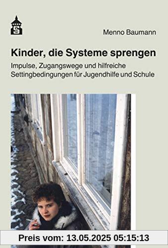 Kinder, die Systeme sprengen: Band 2: Impulse, Zugangswege und hilfreiche Settingbedingungen für Jugendhilfe und Schule Kinder, die Systeme sprengen: Band 2: Impulse, Zugangswege und hilfreiche Settingbedingungen für Jugendhilfe und Schule