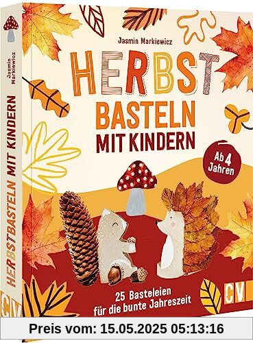 Kinder-Bastelbuch – Herbst-Basteln mit Kindern: 25 Bastel-Ideen für die bunte Jahreszeit. Basteln für Kinder ab 4 Jahren Kinder-Bastelbuch – Herbst-Basteln mit Kindern: 25 Bastel-Ideen für die bunte Jahreszeit. Basteln für Kinder ab 4 Jahren