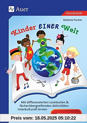 Kinder EINER Welt: Mit differenzierten Lesetexten & fächerübergreifen den Aktivitäten interkulturell lernen (2. bis 4. Klasse)