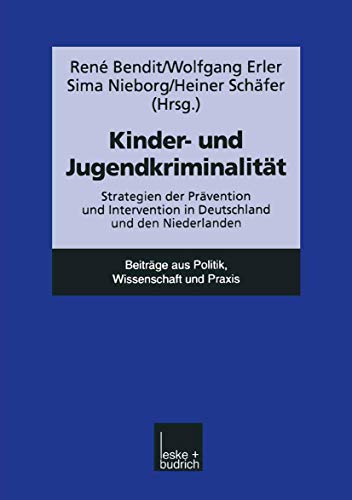 Kinder - Und Jugendkriminalität: Strategien Der Prävention Und Intervention In Deutschland Und Den Niederlanden Kinder - Und Jugendkriminalität: Strategien Der Prävention Und Intervention In Deutschland Und Den Niederlanden