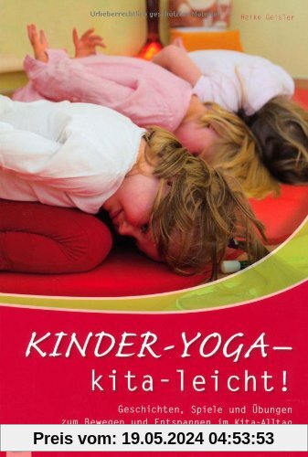 Kinder-Yoga - kita-leicht!: Geschichten, Spiele und Übungen zum Bewegen und Entspannen im Kita-Alltag