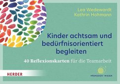 Kinder achtsam und bedürfnisorientiert begleiten. 40 Reflexionskarten für die Teamarbeit von Herder, Freiburg