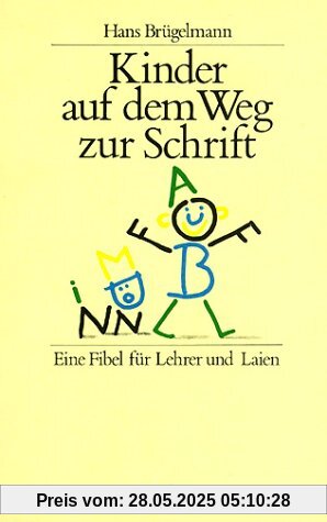 Kinder auf dem Weg zur Schrift: Eine Fibel für Lehrer und Laien Kinder auf dem Weg zur Schrift: Eine Fibel für Lehrer und Laien