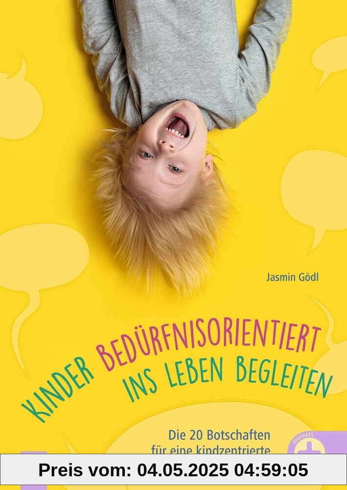 Kinder bedürfnisorientiert ins Leben begleiten: Die 20 Botschaften für eine kindzentrierte Pädagogik im Kita-Alltag