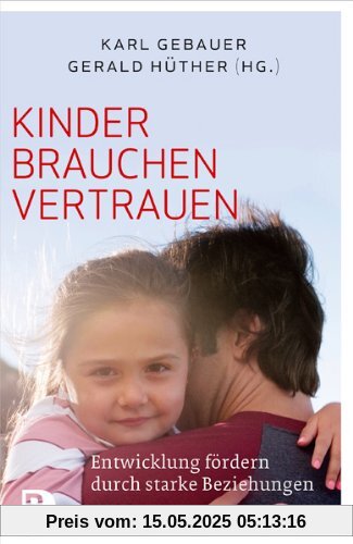 Kinder brauchen Vertrauen - Entwicklung fördern durch strake Beziehungen