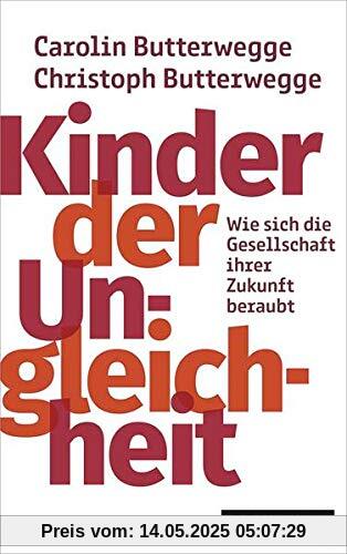 Kinder der Ungleichheit: Wie sich die Gesellschaft ihrer Zukunft beraubt Kinder der Ungleichheit: Wie sich die Gesellschaft ihrer Zukunft beraubt