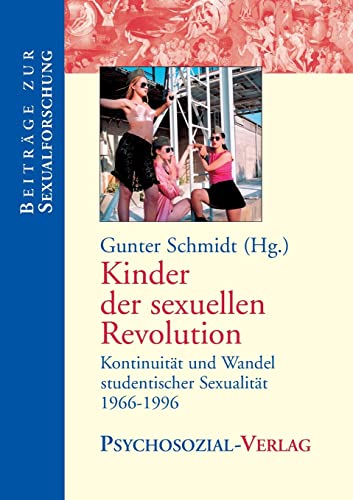 Kinder der sexuellen Revolution - Kontinuität und Wandel studentischer Sexualität 1966 - 1996