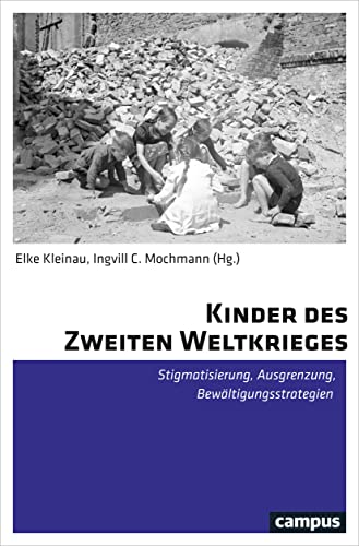Kinder des Zweiten Weltkrieges: Stigmatisierung, Ausgrenzung, Bewältigungsstrategien von Campus Verlag