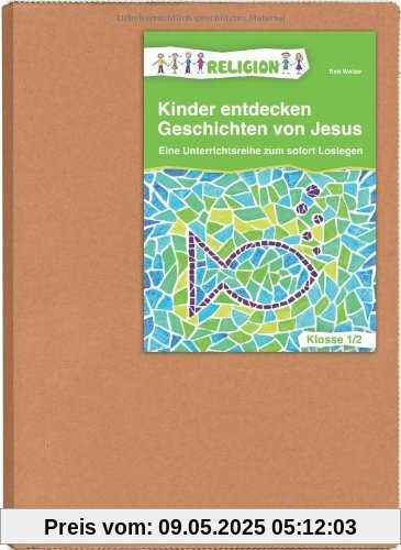 Kinder entdecken Geschichten von Jesus - Klasse 1/2: Eine Unterrichtsreihe zum sofort Loslegen