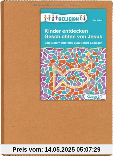 Kinder entdecken Geschichten von Jesus - Klasse 3/4: Eine Unterrichtsreihe zum sofort Loslegen