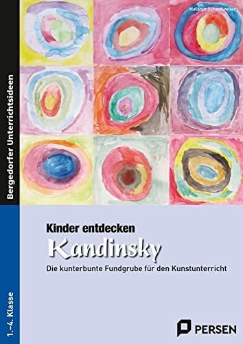 Kinder entdecken Kandinsky: Die kunterbunte Fundgrube für den Kunstunterricht (3. und 4. Klass... Kinder entdecken Kandinsky: Die kunterbunte Fundgrube für den Kunstunterricht (3. und 4. Klass...
