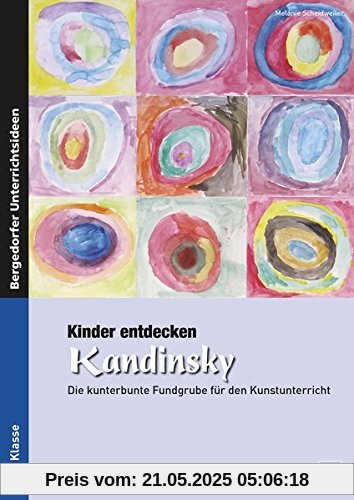 Kinder entdecken Kandinsky: Die kunterbunte Fundgrube für den Kunstunterricht (3. und 4. Klasse) (Kinder entdecken Künstler)