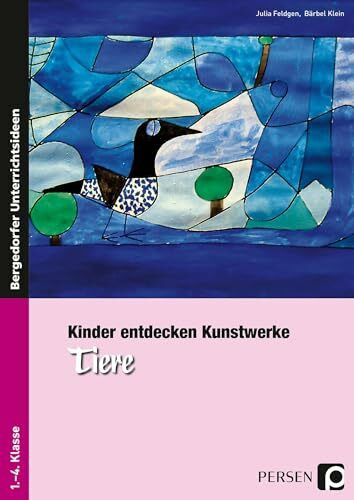 Kinder entdecken Kunstwerke: Tiere: (1. bis 4. Klasse)