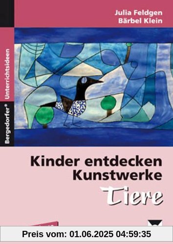 Kinder entdecken Kunstwerke: Tiere: 1. bis 4. Klasse