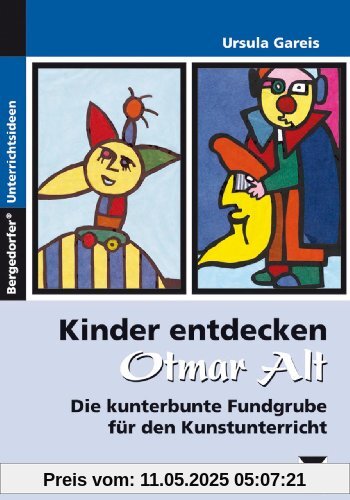 Kinder entdecken Otmar Alt: Die kunterbunte Fundgrube für den Kunstunterricht