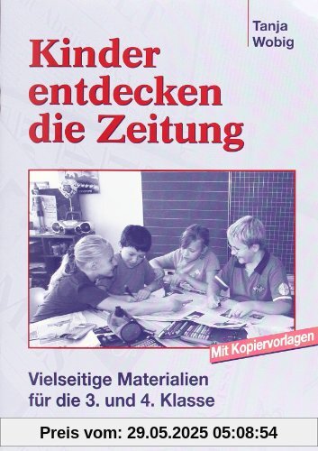 Kinder entdecken die Zeitung: Vielseitige Materialien für die 3. und 4. Klasse. Mit Kopiervorlagen