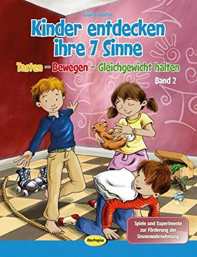 Kinder entdecken ihre 7 Sinne (Bd.2): Tasten - Bewegen - Gleichgewicht halten Spiele und Exper...