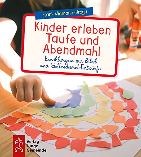 Kinder erleben Taufe und Abendmahl: Erzählungen zur Bibel und Gottesdienst-Entwürfe