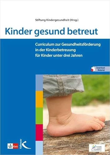 Kinder gesund betreut: Curriculum zur Gesundheitsförderung in der Kinderbetreuung für Kinder unter drei Jahren