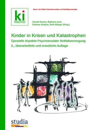 Kinder in Krisen und Katastrophen: Spezielle Aspekte Psychosozialer Notfallversorgung - 2., erweiterte und überarbeitete Auflage (Krisenintervention und Notfallpsychologie) von Studia Universitätsverlag Innsbruck