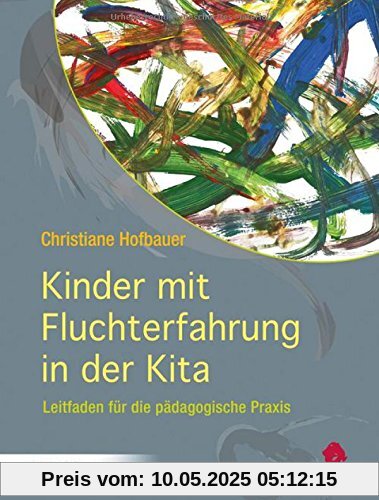 Kinder mit Fluchterfahrung in der Kita: Leitfaden für die pädagogische Praxis