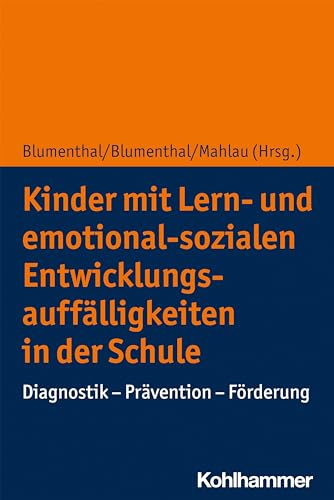 Kinder mit Lern- und emotional-sozialen Entwicklungsauffälligkeiten in der Schule: Diagnostik - Prävention - Förderung von Kohlhammer W.