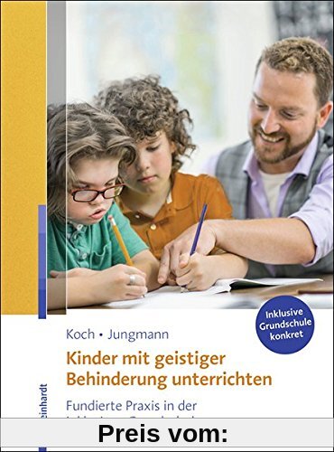 Kinder mit geistiger Behinderung unterrichten: Fundierte Praxis in der inklusiven Grundschule (Inklusive Grundschule konkret)