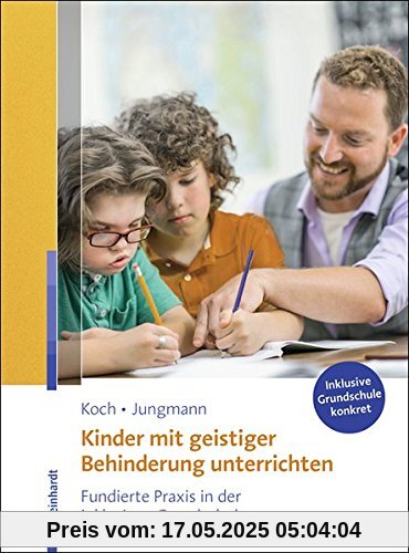 Kinder mit geistiger Behinderung unterrichten: Fundierte Praxis in der inklusiven Grundschule (Inklusive Grundschule konkret)