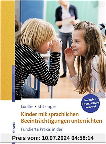 Kinder mit sprachlichen Beeinträchtigungen unterrichten: Fundierte Praxis in der inklusiven Grundschule (Inklusive Grundschule konkret)