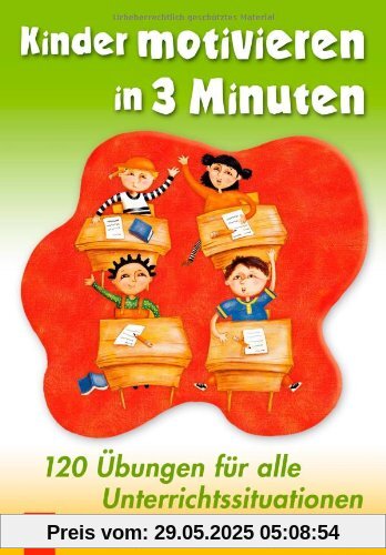 Kinder motivieren in 3 Minuten: 120 Übungen für alle Unterrichtssituationen