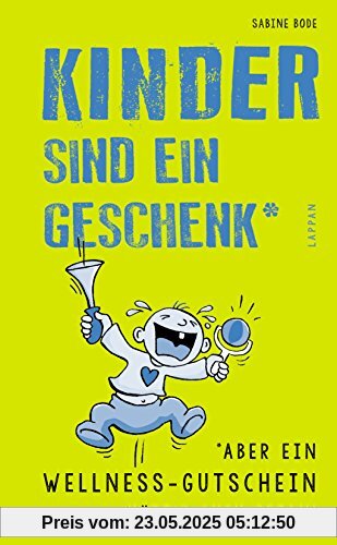 Kinder sind ein Geschenk*: *aber ein Wellness-Gutschein hätt's auch getan!