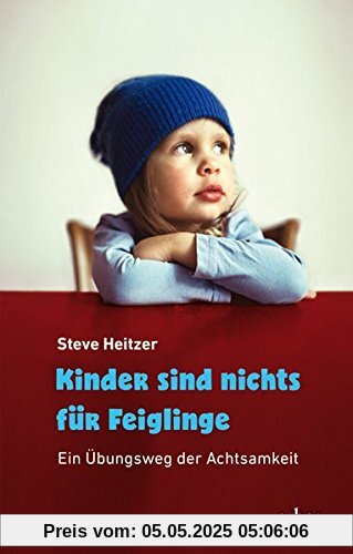 Kinder sind nichts für Feiglinge: Ein Übungsweg der Achtsamkeit