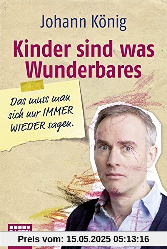 Kinder sind was Wunderbares, das muss man sich nur IMMER WIEDER sagen (Allgemeine Reihe. Bastei Lübbe Taschenbücher)