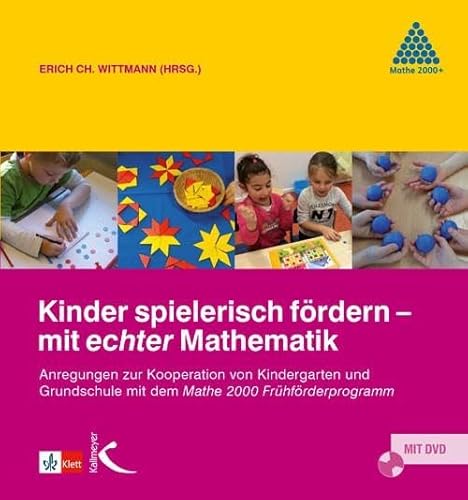 Kinder spielerisch fördern – mit echter Mathematik: Anregungen zur Zusammenarbeit von Kindergarten und Grundschule mit dem Mathe 2000 Frühförderprogramm von Kallmeyer'sche Verlags-