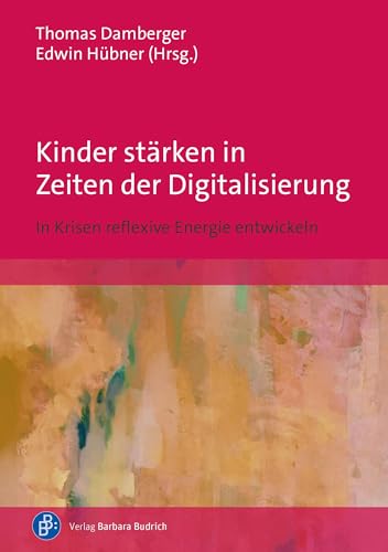 Kinder stärken in Zeiten der Digitalisierung: In Krisen reflexive Energie entwickeln