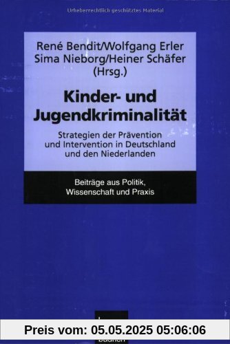 Kinder- und Jugendkriminalität: Strategien der Prävention und Intervention in Deutschland und den Niederlanden Kinder- und Jugendkriminalität: Strategien der Prävention und Intervention in Deutschland und den Niederlanden