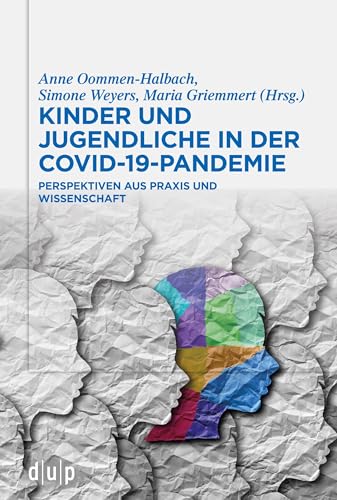 Kinder und Jugendliche in der COVID-19-Pandemie: Perspektiven aus Praxis und Wissenschaft von Düsseldorf University Press